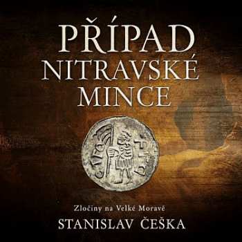 CD Kaloč David: Češka: Případ Nitravské Mince. Zločiny Na Velké Moravě 627235