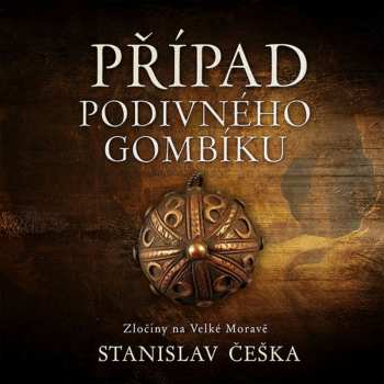 CD Kaloč David: Češka: Případ Podivného Gombíku. Zločiny Na Velké Moravě 535445