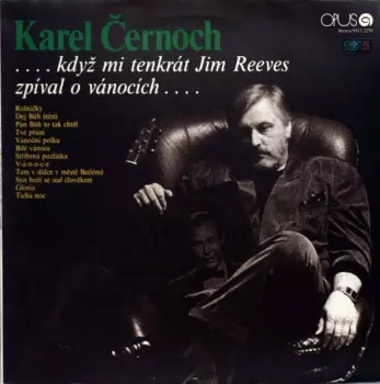 Karel Černoch: ...Když Mi Tenkrát Jim Reeves Zpíval O Vánocích...