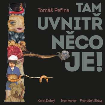 Album Karel Dobrý: Peřina: Tam Uvnitř Něco Je