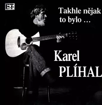 Karel Plíhal: Takhle Nějak To Bylo ...