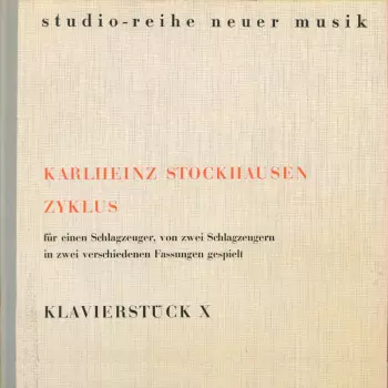 Karlheinz Stockhausen: Zyklus Für Einen Schlagzeuger, Von Zwei Schlagzeugern In Zwei Verschiedenen Fassungen Gespielt / Klavierstück X