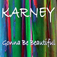 Karney: Gonna Be Beautiful