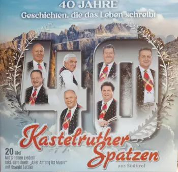 Kastelruther Spatzen: 40 Jahre - Geschichten, Die Das Leben Schreibt