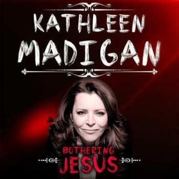 Kathleen Madigan: Bothering Jesus