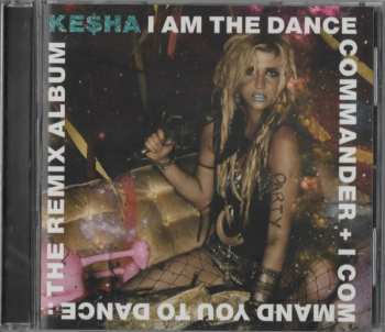 CD Kesha: I Am The Dance Commander + I Command You To Dance: The Remix Album 548743