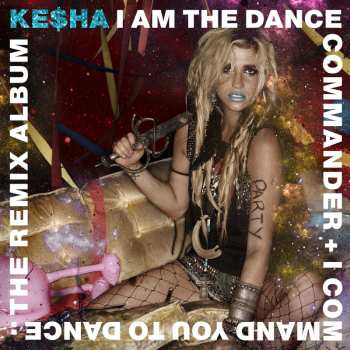 CD Kesha: I Am The Dance Commander + I Command You To Dance: The Remix Album 548743