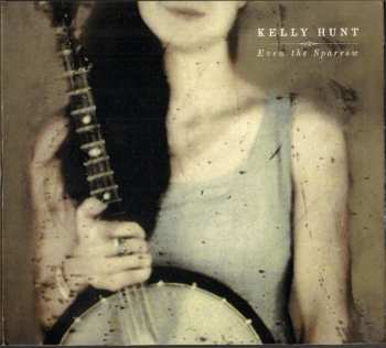 Kelly Hunt: Even The Sparrow