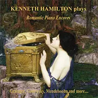 Kenneth Hamilton: Romantic Piano Encores