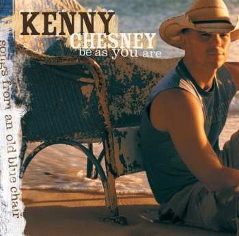 Album Kenny Chesney: Be As You Are (Songs From An Old Blue Chair)