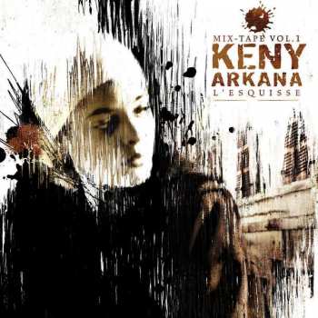 Album Keny Arkana: L'Esquisse (Mix-Tape Vol.1)