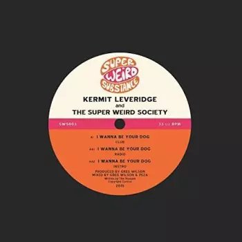 Kermit Leveridge & Super Weird Society: I Wanna Be Your Dog