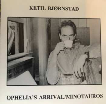 Album Ketil Bjørnstad: Ophelia's Arrival / Minotauros