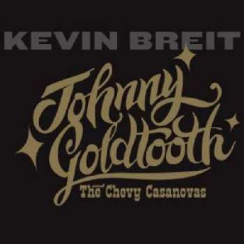 CD Kevin Breit: Johnny Goldtooth And The Chevy Casanovas 546711