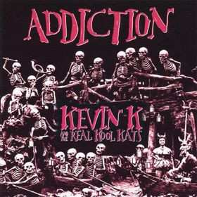 Album Kevin K & The Real Kool Kats: Addiction