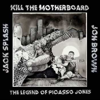 2LP Kill The Motherboard: The Legend Of Picasso Jones 595131