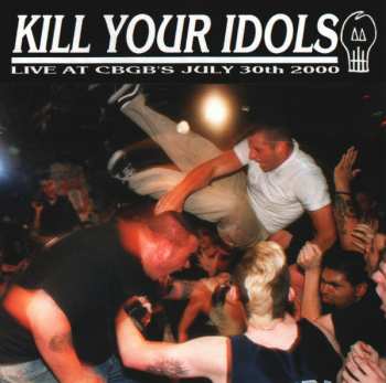 CD Kill Your Idols: Live At CBGB's 230933