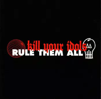 Kill Your Idols: Kill Your Idols / Rule Them All