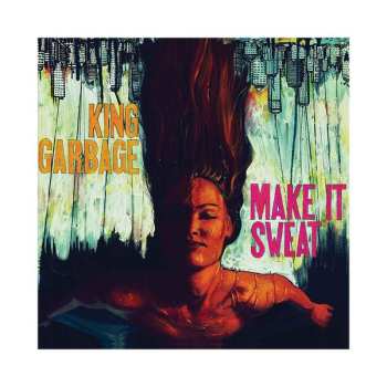 King Garbage: Make It Sweat