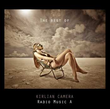 Album Kirlian Camera: Radio Music A (The Best Of Kirlian Camera)