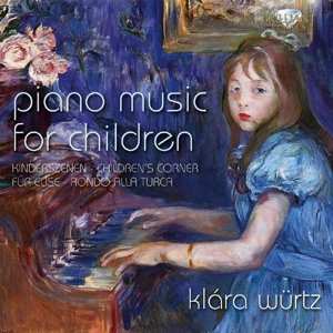 Album Klara Wurtz: Piano Music For Children (Kinderszenen · Children's Corner · Für Elise · Rondo Alla Turca)