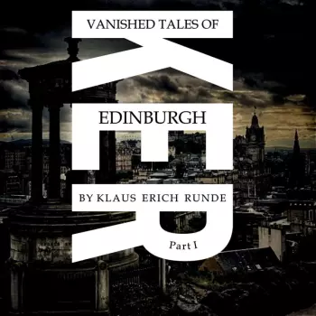 Vanished Tales Of Edinburgh - Part I