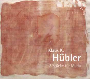 Album Klaus K. Hübler: 5 Stücke Für Maria