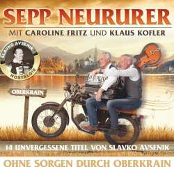 CD Klaus Kofler Sepp Neururer Mit Caroline Fritz & G: Ohne Sorgen Durch Oberkrain 611036