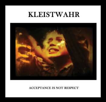 Kleistwahr: Down But Defiant Yet/Acceptance Is Not Respect