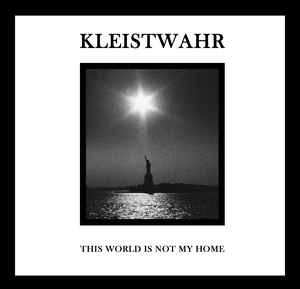 Album Kleistwahr: This World Is Not My Home / Over Your Heads Forever