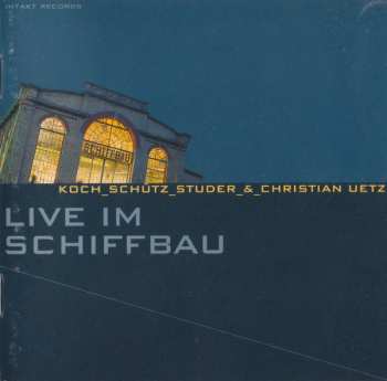 Album Koch-Schütz-Studer: Live Im Schiffbau