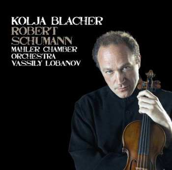 Kolja Blacher: Robert Schumann