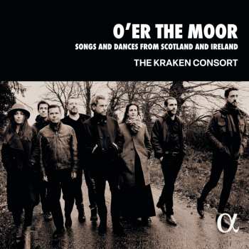 Album Kraken Consort: O Er The Moor: Songs And Dances From Scotland And Ireland