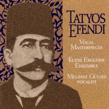 The Kudsi Erguner Ensemble: The Works Of Kemani Tatyos Efendi - Vocal Masterpieces