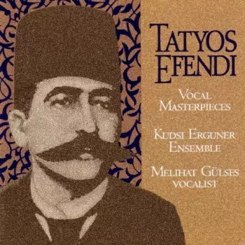 The Works Of Kemani Tatyos Efendi - Vocal Masterpieces