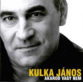 Album Kulka János: Akarod Vagy Nem