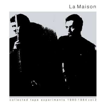 Album La Maison: Collected Tape Experiments 1980-1984 Volume 2