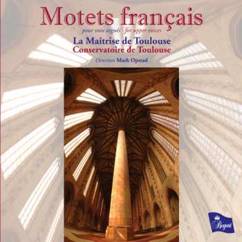 Album La Maitrise D'Enfants Du Conservatoire de Toulouse: Motets Français (Pour Voix Aiguës (For Upper Voices))