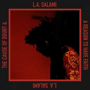 L.A. Salami: The Cause Of Doubt & A Reason To Have Faith