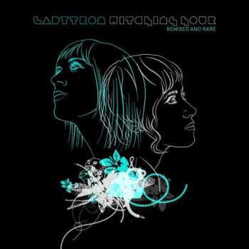 Album Ladytron: Witching Hour (Remixed & Rare)