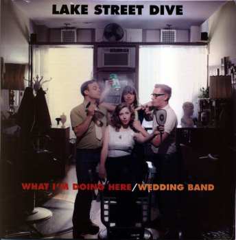 Album Lake Street Dive: What I'm Doing Here / Wedding Band