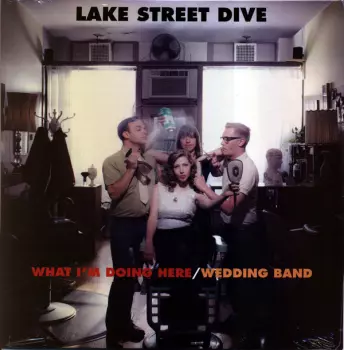 Lake Street Dive: What I'm Doing Here / Wedding Band