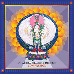 Lama Lobsang Palden & Jim Becker: Compassion