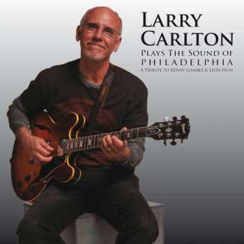 Album Larry Carlton: Plays The Sound Of Philadelphia (A Tribute To Kenny Gamble & Leon Huff)