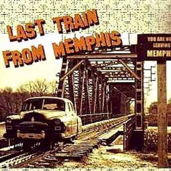 CD Last Train From Memphis: Last Train From Memphis 555615