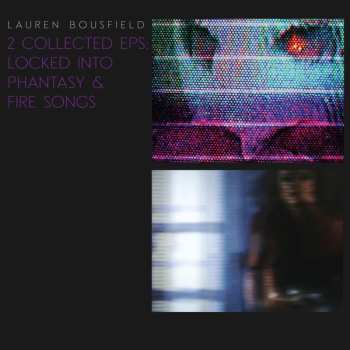 Album Lauren Bousfield: 2 COLLECTED EPS: LOCKED INTO PHANTASY & FIRE SONGS