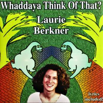 Laurie Berkner: Whaddaya Think Of That?