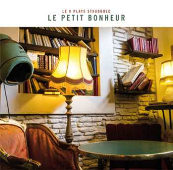 Album Le K: Le Petit Bonheur: Le K Plays Staubgold