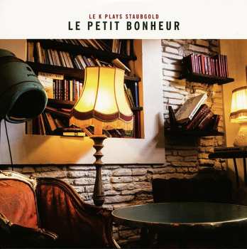 CD Le K: Le Petit Bonheur: Le K Plays Staubgold 636972