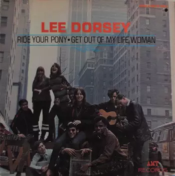 Lee Dorsey: Ride Your Pony - Get Out Of My Life Woman